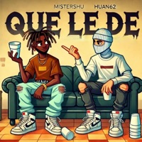 QUE LE DE (feat. HUAN62) - Single - Mistershu