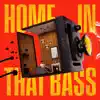 Home In That Bass