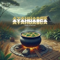 Ayahuasca - Single - Eran Gordon