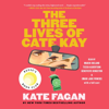 Kate Fagan - The Three Lives of Cate Kay (Unabridged) artwork