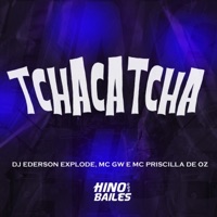 Tchacatcha - Single - MC GW, Mc Priscilla De Oz & DJ Ederson Explode