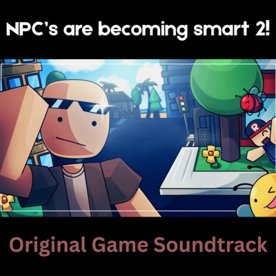 NPC's are becoming smart 2! (Original Game Soundtrack) [feat. Pyram1d]