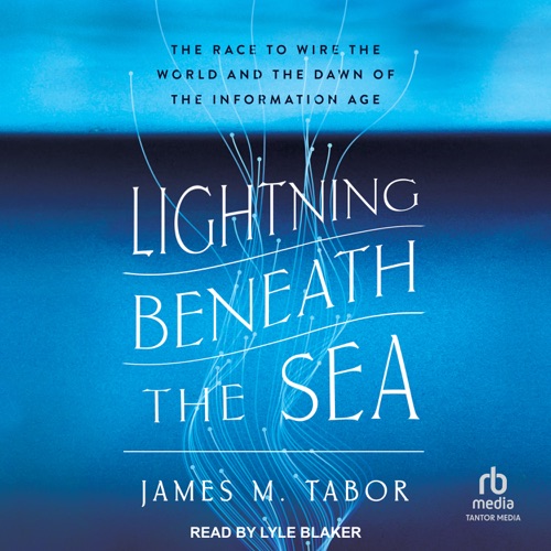 Lightning Beneath the Sea : The Race to Wire the World and the Dawn of the Information Age cover