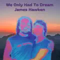 We Only Had To Dream