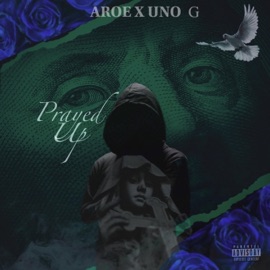 Prayed Up (feat. Uno G) AROE