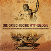 Die Griechische Mythologie: Eine fesselnde Einführung in die Welt der griechischen Mythen, Götter und Göttinnen - Billy Wellman