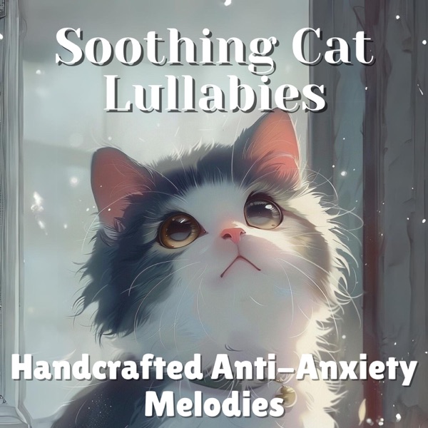 Soothing Cat Lullabies - Handcrafted Anti-Anxiety Melodies