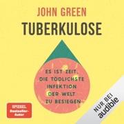 Tuberkulose: Es ist Zeit, die tödlichste Infektion der Welt zu besiegen - John Green & Sophie Zeitz - Übersetzer