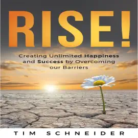 Rise!: Creating Unlimited Happiness and Success by Overcoming Our Barriers (Unabridged)