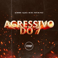 Agressivo do 7 (feat. MC Pelé & Prime Funk) - Single - DJ Barba, DJ JACA & Mc BS