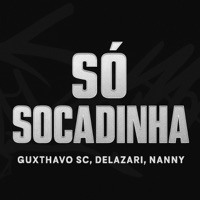 Só Socadinha - Single - DJ Guxthavo SC & DJ Delazari