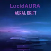 Listen to Aural Drift by LucidAURA
