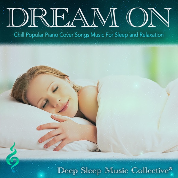 Dream On: Chill Popular Piano Cover Songs Music For Sleep and Relaxation (Piano Instrumental Version)