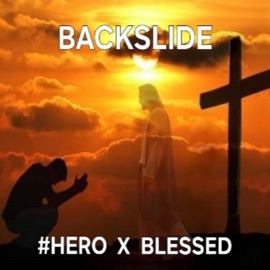 BACKSLIDE BLESSED & #Hero