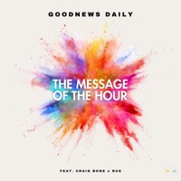 The Message of the Hour (feat. Craig Bone & Rue Angel) - Single - GoodNews Daily