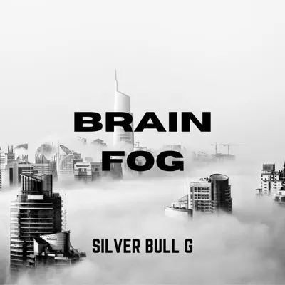 Listen to BRAIN FOG by Silver Bull G
