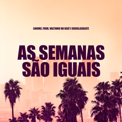 As Semanas São Iguais (feat. Fuub) - Single