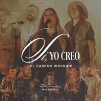 Si, Yo Creo — El Camino Worship