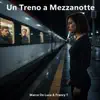 Marco De Luca & Francy T - Un Treno a Mezzanotte