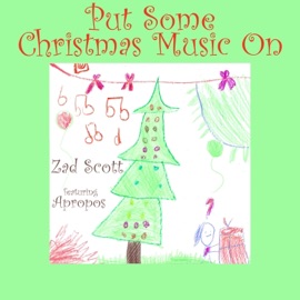 Put Some Christmas Music On (feat. Apropos) Zad Scott