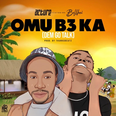 Omu B3 Ka (Dem Go Talk) (feat. Bellboi) - Single