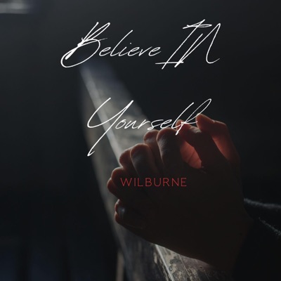 Believe In Yourself (feat. Wilburne) - Single