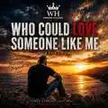 Who Could Love Someone Like Me