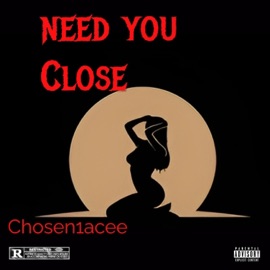 Need You Close Chosen1 Acee
