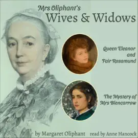 Mrs. Oliphant’s Wives & Widows (Unabridged)