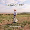Run To You