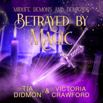 Betrayed by Magic: Midlife Demons and Demigods, Book 11 (Unabridged)