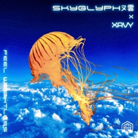 Feel Weightless SkyGlyphヌ雲 & Xavy