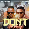 Don't Go Away (feat. Yo Maps) - Mr Crown