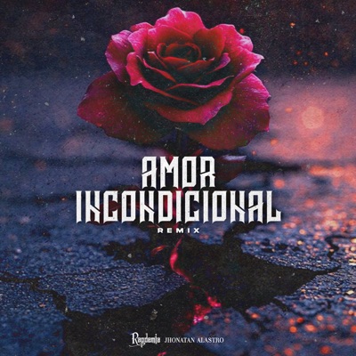 Amor Incondicional (Remix) [feat. Jhonatan Alastro] - Single