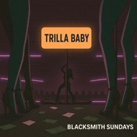 Trilla Baby - Single - BlackSmith Sundays