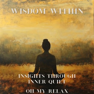 Wisdom Within: Insights Through Inner Quiet