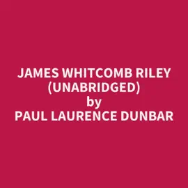 James Whitcomb Riley (Unabridged)
