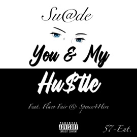 You & My Hustle (feat. Flaco Fair & Spence4Hire) Su@de