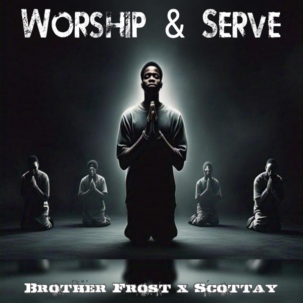Worship & Serve (feat. Scottay)