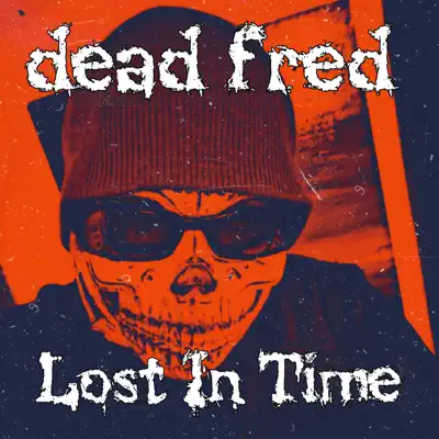 Dead Fred adlı sanatçının Lost In Time albümünü dinle