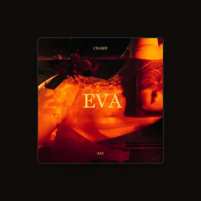 Listen to Eva Say, watch music videos, read bio, see tour dates & more!