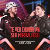 Te Ver Chorar Vai Ser Maravilhoso — Cavaleiros do Forro