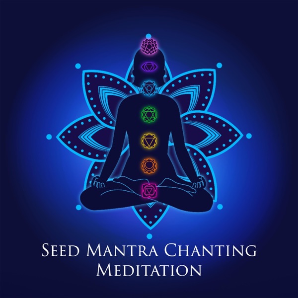 Seed Mantra Chanting Meditation: Whole Body Energy Cleansing, Emotional Healing, Chakra Balancing