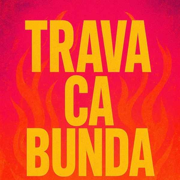 # TRAVA CA BUNDA