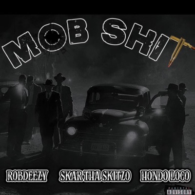 MOB SHIT (feat. Rob Deezy, Skar tha Skitzo & Hondo Loco) - Single