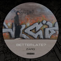 BETTER LATE? - Single - ZARG