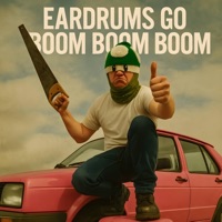 EARDRUMS GO BOOM BOOM BOOM - Single - SuperSexyMan