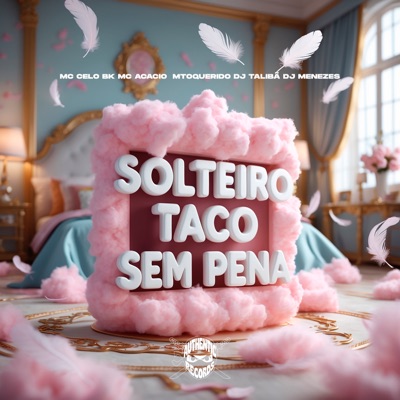 Solteiro Taco Sem Pena (feat. MToquerido & DJ Menezes) - Single
