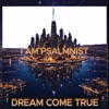 I AM PSALMNIST - DREAM COME TRUE