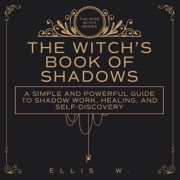 A Witch's Book of Shadows: A Simple and Powerful Guide to Shadow Work, Emotional Healing, Self-Discovery (Unabridged) - Inked Crown Publishing & Ellis W